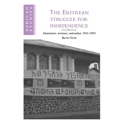 "The Eritrean Struggle for Independence: Domination, Resistance, Nationalism, 1941-1993" - "" ("