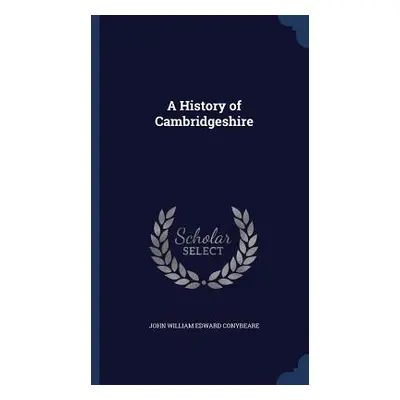 A History of Cambridgeshire (Conybeare John William Edward)