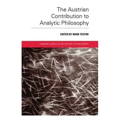 "The Austrian Contribution to Analytic Philosophy" - "" ("Textor Mark")