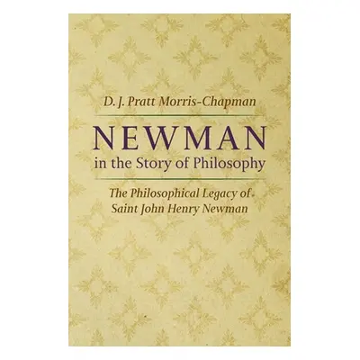 "Newman in the Story of Philosophy" - "" ("Pratt Morris-Chapman D. J.")