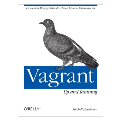 "Vagrant: Up and Running: Create and Manage Virtualized Development Environments" - "" ("Hashimo