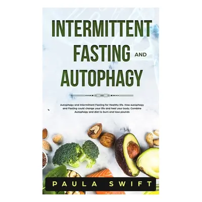 "Intermittent Fasting and Autophagy: Autophagy and Intermittent Fasting for Healthy life. How Fa