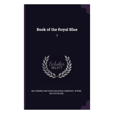 "Book of the Royal Blue: 3" - "" ("Baltimore and Ohio Railroad Company [Fr")