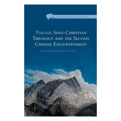 "Theosis, Sino-Christian Theology and the Second Chinese Enlightenment: Heaven and Humanity in U