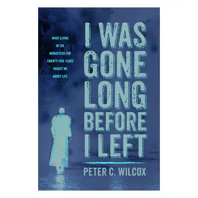 "I Was Gone Long Before I Left" - "" ("Wilcox Peter C.")