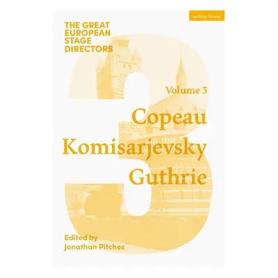 "The Great European Stage Directors Volume 3: Copeau, Komisarjevsky, Guthrie" - "" ("Pitches Jon