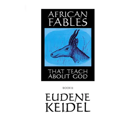 "African Fables, Book II: That Teach about God" - "" ("Keidel Eudene")