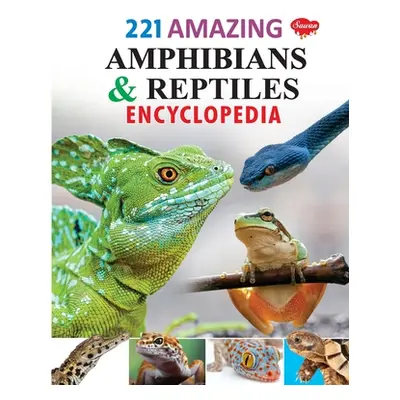 221 Amazing Amphibians & Reptiles Encyclopedia (Gupta Sahil)