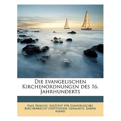 "Die Evangelischen Kirchenordnungen Des 16. Jahrhunderts" - "" ("Sehling Emil")