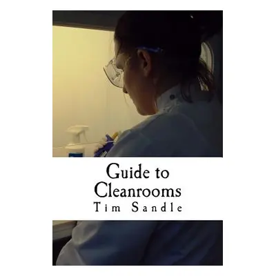 "Guide to Cleanrooms" - "" ("Sandle Tim")