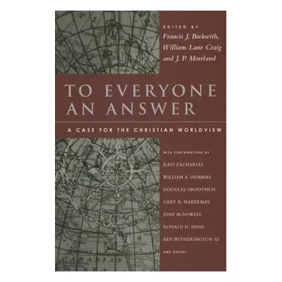 "To Everyone an Answer: A Case for the Christian Worldview: Essays in Honor of Norman L. Geisler