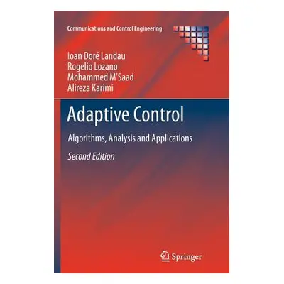 "Adaptive Control: Algorithms, Analysis and Applications" - "" ("Landau Ioan Dor")