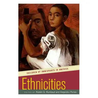 "Ethnicities: Children of Immigrants in America" - "" ("Rumbaut Rubn G.")