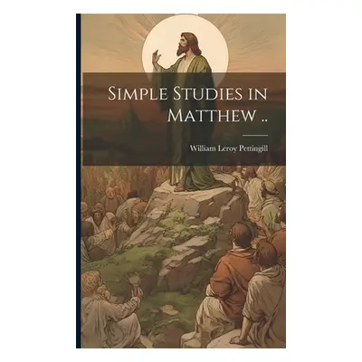 "Simple Studies in Matthew .." - "" ("Pettingill William Leroy 1866-")