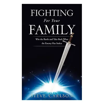 "Fighting for Your Family" - "" ("Carlson Steve")