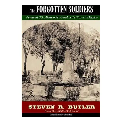 "The Forgotten Soldiers: Deceased U.S. Military Personnel in the War with Mexico" - "" ("Butler 