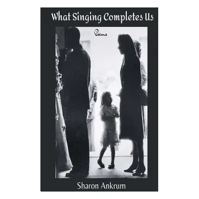 "What Singing Completes Us" - "" ("Ankrum Sharon")