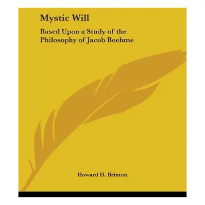 "Mystic Will: Based Upon a Study of the Philosophy of Jacob Boehme" - "" ("Brinton Howard H.")