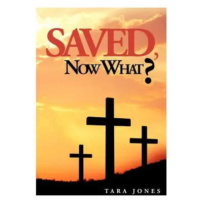 "Saved, Now What?" - "" ("Jones Tara")