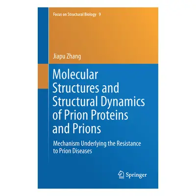 "Molecular Structures and Structural Dynamics of Prion Proteins and Prions: Mechanism Underlying