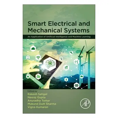 "Smart Electrical and Mechanical Systems: An Application of Artificial Intelligence and Machine 