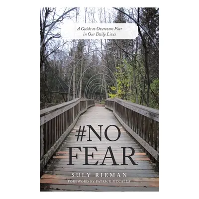 "#No Fear: A Guide to Overcome Fear in Our Daily Lives" - "" ("Rieman Suly")