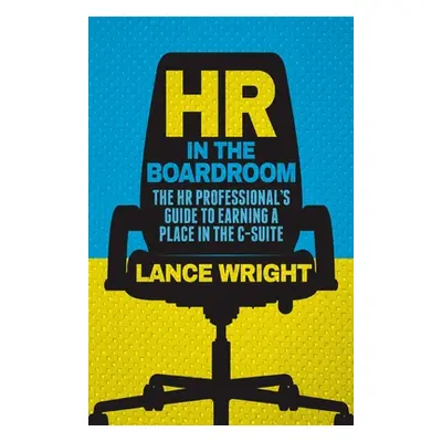 "HR in the Boardroom: The HR Professional's Guide to Earning a Place in the C-Suite" - "" ("Wrig