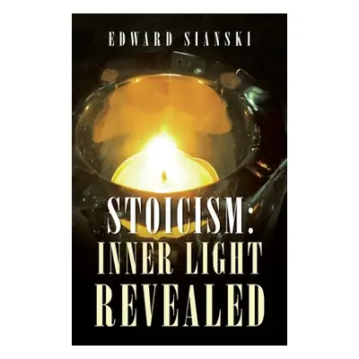 "Stoicism: Inner Light Revealed" - "" ("Sianski Edward")