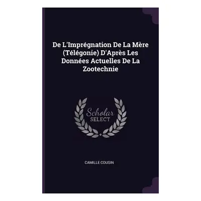 "De L'Imprgnation De La Mre (Tlgonie) D'Aprs Les Donnes Actuelles De La Zootechnie" - "" ("Cousi