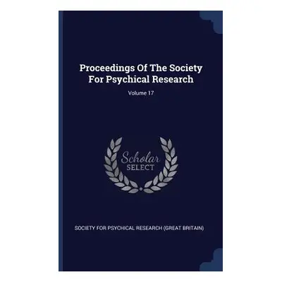 "Proceedings Of The Society For Psychical Research; Volume 17" - "" ("Society for Psychical Rese