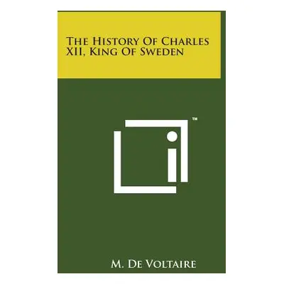 "The History of Charles XII, King of Sweden" - "" ("Voltaire M. De")