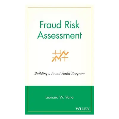 "Fraud Risk Assessment: Building a Fraud Audit Program" - "" ("Vona Leonard W.")