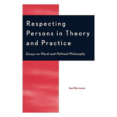 "Respecting Persons in Theory and Practice: Essays on Moral and Political Philosophy" - "" ("Nar