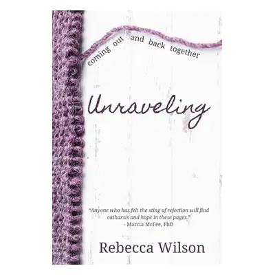 "Unraveling" - "" ("Wilson Rebecca")