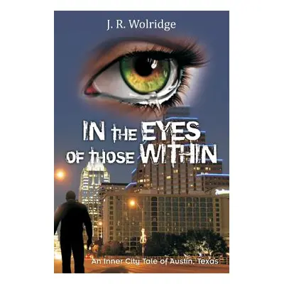 "In the Eyes of Those Within" - "" ("Wolridge J. R.")