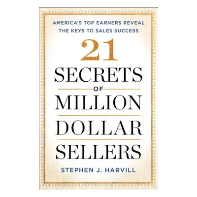 "21 Secrets of Million-Dollar Sellers: America's Top Earners Reveal the Keys to Sales Success" -