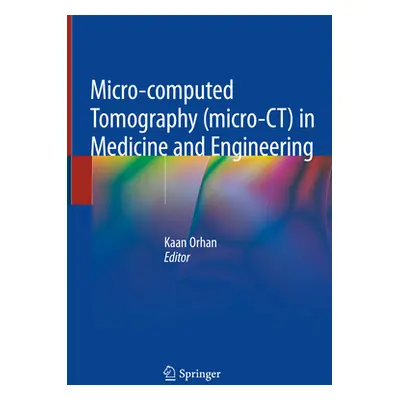 "Micro-Computed Tomography (Micro-Ct) in Medicine and Engineering" - "" ("Orhan Kaan")