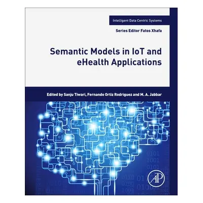 "Semantic Models in Iot and Ehealth Applications" - "" ("Tiwari Sanju Mishra")