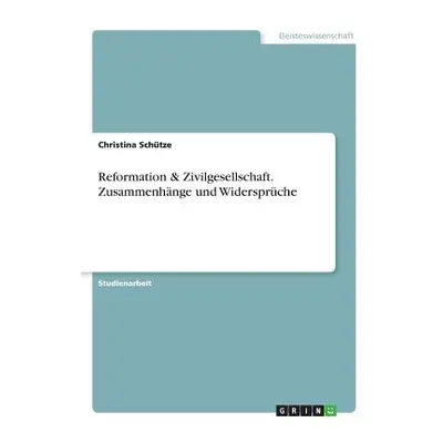 "Reformation & Zivilgesellschaft. Zusammenhnge und Widersprche" - "" ("Schtze Christina")