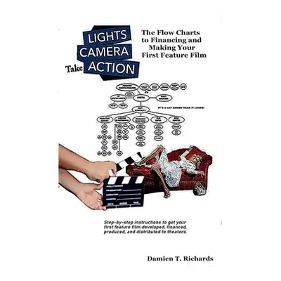 "Lights! Camera! Take Action!: The Flow Charts to Making and Financing Your First Feature Film" 