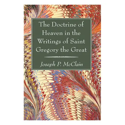 "The Doctrine of Heaven in the Writings of Saint Gregory the Great" - "" ("McClain Joseph P.")