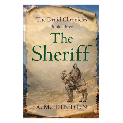 "The Sheriff: The Druid Chronicles, Book Three" - "" ("Linden A. M.")