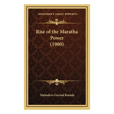 "Rise of the Maratha Power (1900)" - "" ("Ranade Mahadeva Govind")