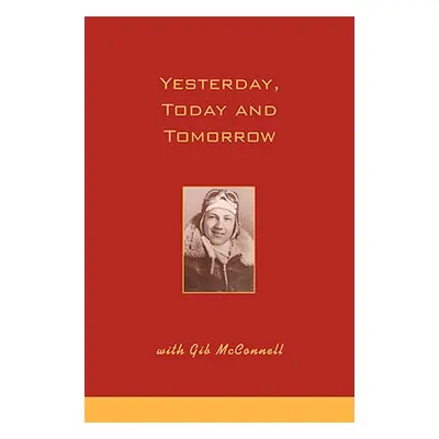 "Yesterday, Today and Tomorrow with Gib McConnell" - "" ("McConnell Gilbert L.")