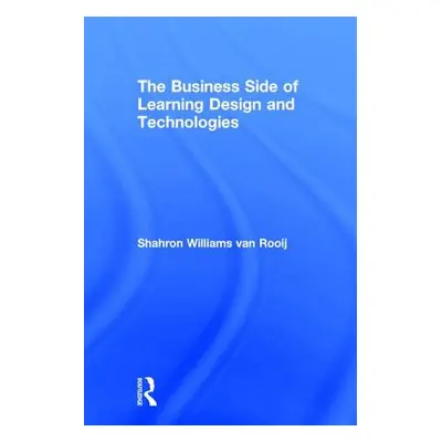 "The Business Side of Learning Design and Technologies" - "" ("Williams Van Rooij Shahron")