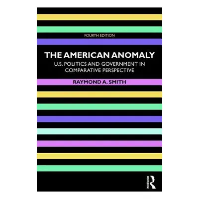 "The American Anomaly: U.S. Politics and Government in Comparative Perspective" - "" ("Smith Ray