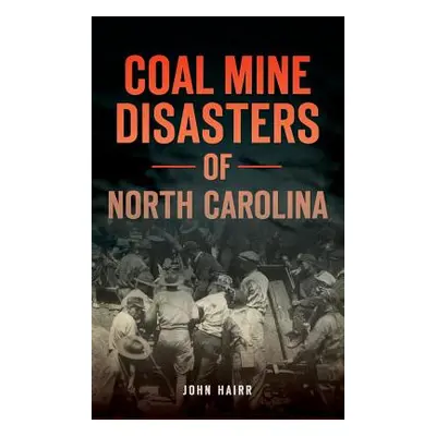 "Coal Mine Disasters of North Carolina" - "" ("Hairr John")