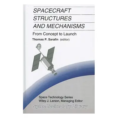 "Spacecraft Structures and Mechanisms: From Concept to Launch" - "" ("Sarafin Thomas P.")