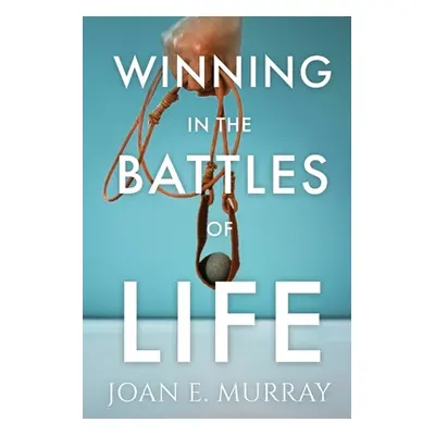 "Winning In the Battles of Life: Discover Keys to Victory" - "" ("Murray Joan E.")