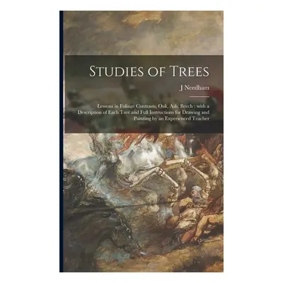 "Studies of Trees: Lessons in Foliage Contrasts, Oak, Ash, Beech: With a Description of Each Tre